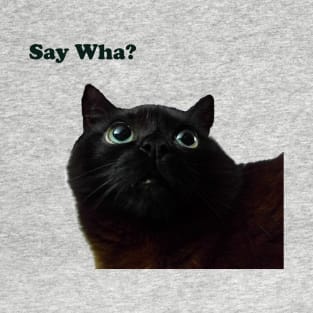 Say Wha? T-Shirt